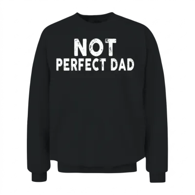 Not Perfect Dad Unisex Sweatshirt - Black