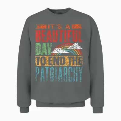 Schöner Tag Um Das Patriarchat Zu Beenden Patriarchat Unisex Sweatshirt - Graphite Heather