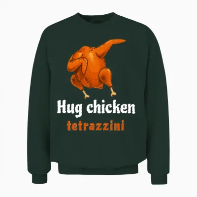 Hug a Tetrazzini Funny Chicken Food Funny Unisex Sweatshirt - Forest