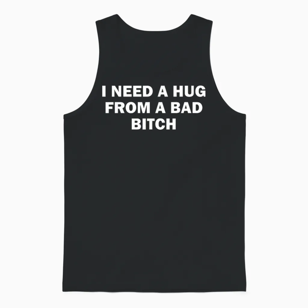 I Need a Hug from a Bad Bitch Unisex Tank Top in Black