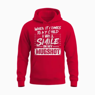 When It Comes to My Child I Will Smile in My Mugshot on Back Unisex Hoodie - Red