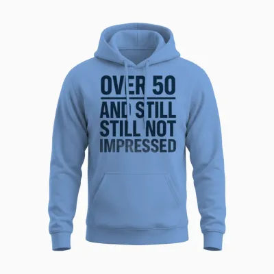 Funny Over 50 Not Impressed Sarcastic Quote Unisex Hoodie - Carolina Blue