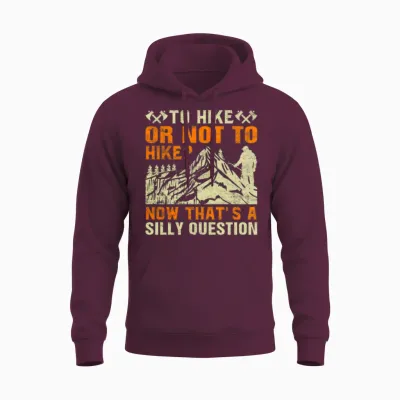 To Hike or Not to Hike - Funny Mountains Hiker Unisex Hoodie - Maroon