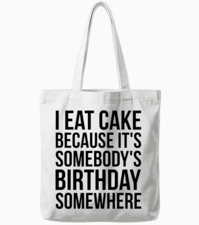 I Eat Cake Because It's Somebody's Birthday Tote Bags - White