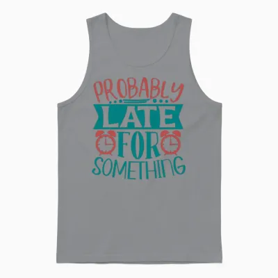 Probably Late for Something Funny Quote Unisex Tank Top - Sport Grey