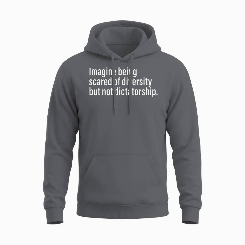 Imagine Being Scared of Diversity but Not Dictatorship Unisex Hoodie in Charcoal