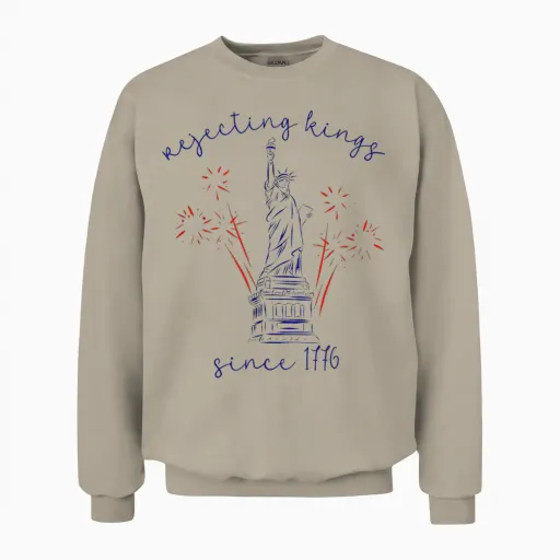 Rejecting Kings Since 1776 4th of July Liberty Statue Unisex Sweatshirt - Sand