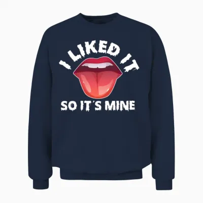 I Liked It So It's Mine Unisex Sweatshirt - Navy