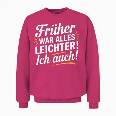 Früher War Alles Leichter - Ich Auch Funny Saying Unisex Sweatshirt - Heliconia