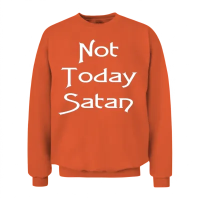 Not Today Satan Shirt Women Christian Shirts Gift Unisex Sweatshirt - Orange