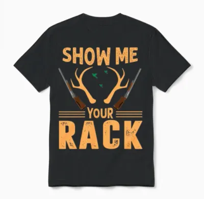 Show Me Your Rack - Hunting Design Unisex T-Shirt - Black