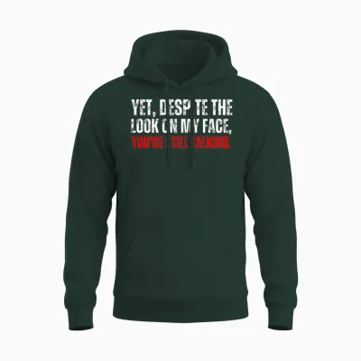 Yet Despite the Look on My Face Funny Quote Unisex Hoodie - Forest