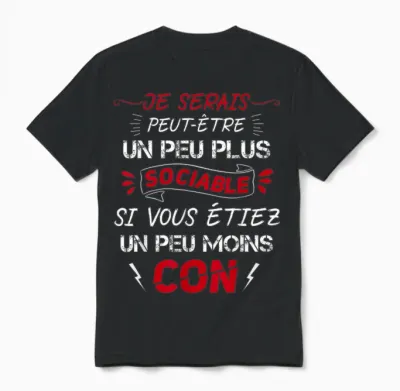 Je Serais Plus Sociable Si Vous étiez Un Peu Moins Con Unisex T-Shirt - Black
