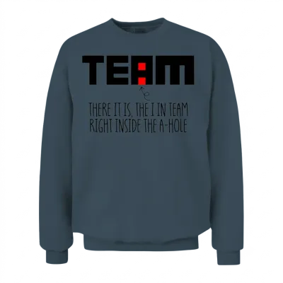 The I in Team Funny Sarcastic Office Humor Unisex Sweatshirt - Dark Heather