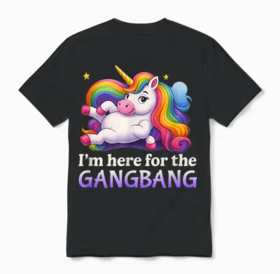 Ich Bin Hier Für Den Gangbang Unhinged Adult Humor Kinky Funny Unisex T-Shirt - Black