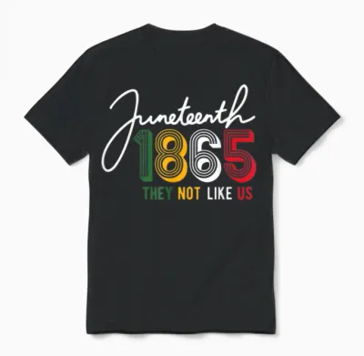 They Don't Like Us Juneteenth 1865 Pride Independence Day Unisex T-Shirt - Black