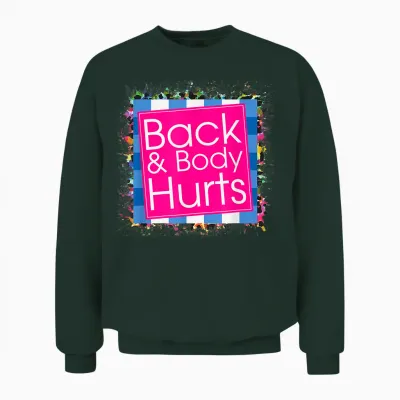 Funny Back Body Hurts Tee Quote Exercise Workout Gym Top Unisex Sweatshirt - Forest