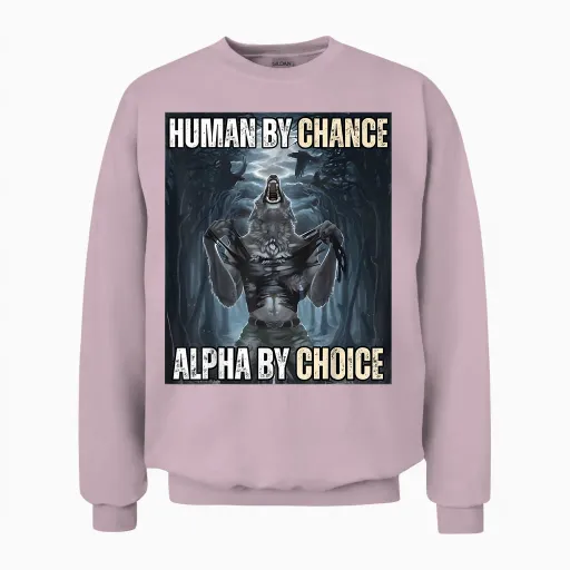 Human by Chance Alpha by Choice Cool Funny Alpha Wolf Meme Unisex Sweatshirt - Light Pink