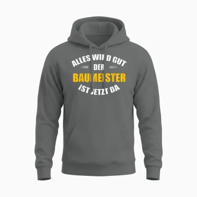 Alles Wird Gut, Der Baumeister Ist Jetzt Da! Unisex Hoodie - Graphite Heather