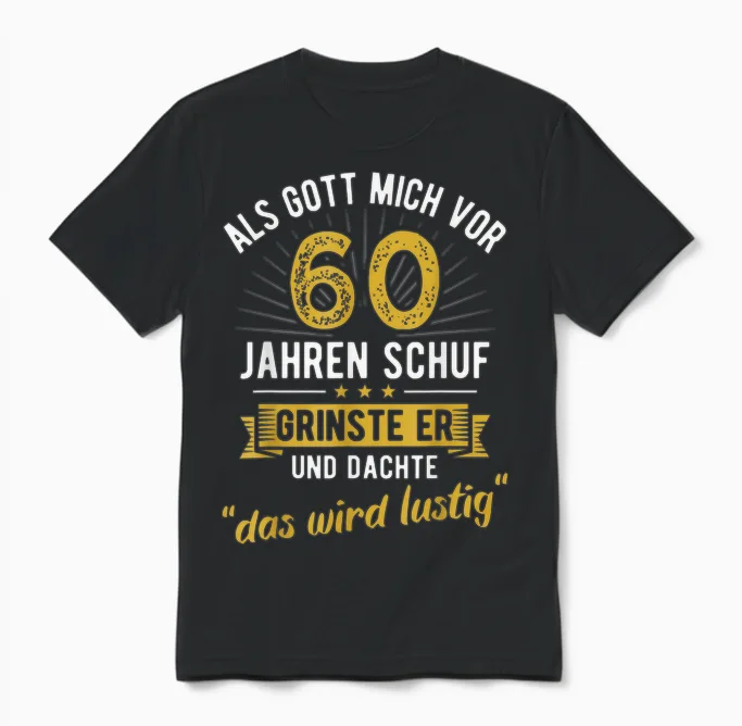 60th Birthday T-Shirt with German Text "als Gott Mich Vor 60 Jahre Schuf" [, Black Unisex T-Shirt in Black