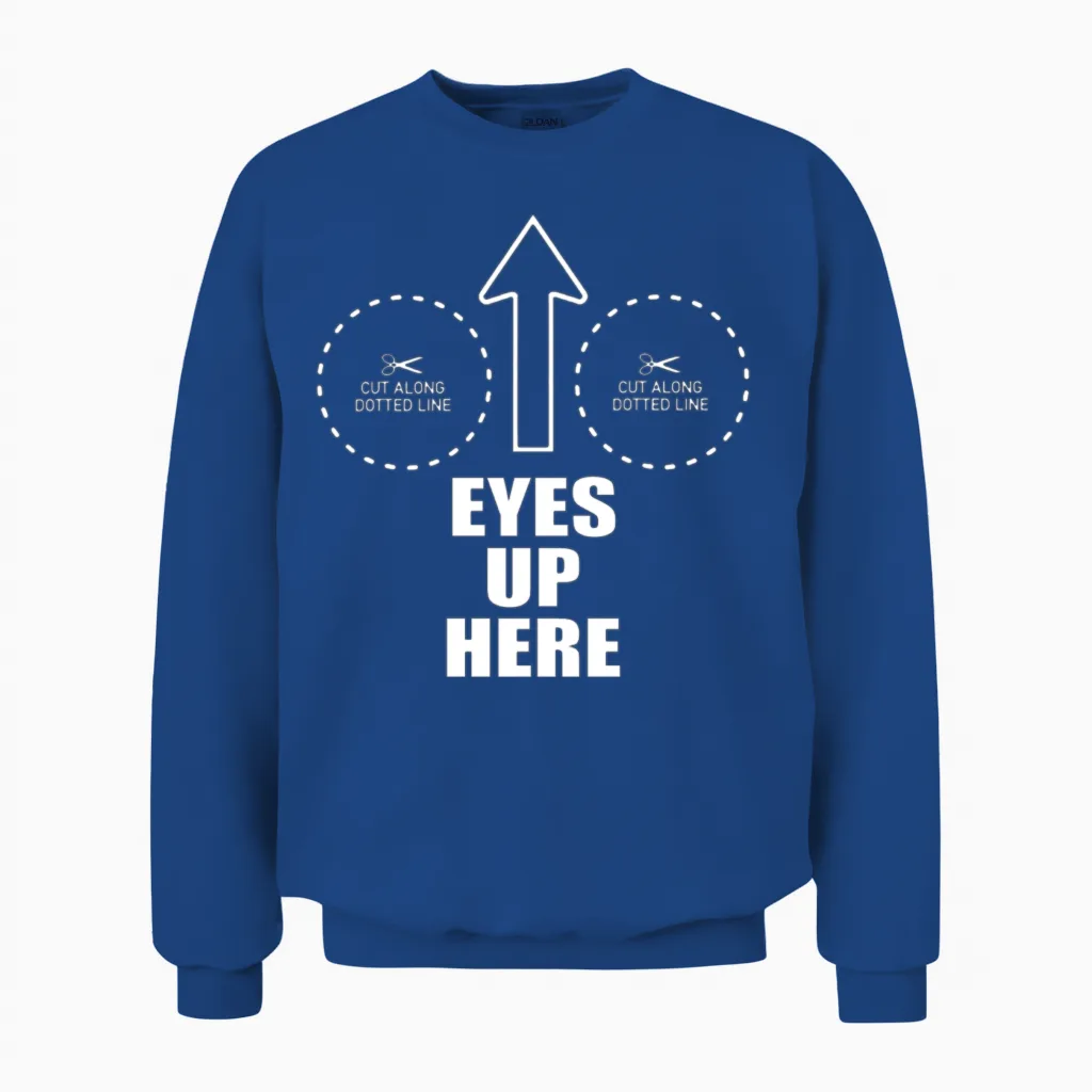 Eyes Up Here with Cut Out for Boobs Funny Unisex Sweatshirt in Royal