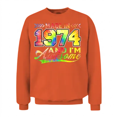Made in 1974 and I'm Awesome Tie Dye Colorful Unisex Sweatshirt - Orange