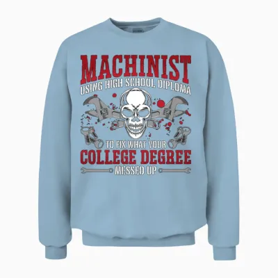Machinist Using High School Diploma Lathe Operator Unisex Sweatshirt - Light Blue