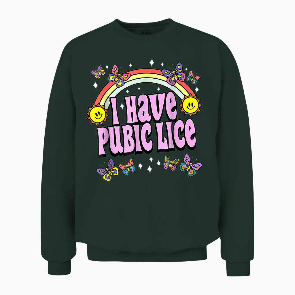 I Have Pubic Lice Funny Retro Offensive Inappropriate Meme Unisex Sweatshirt in Forest