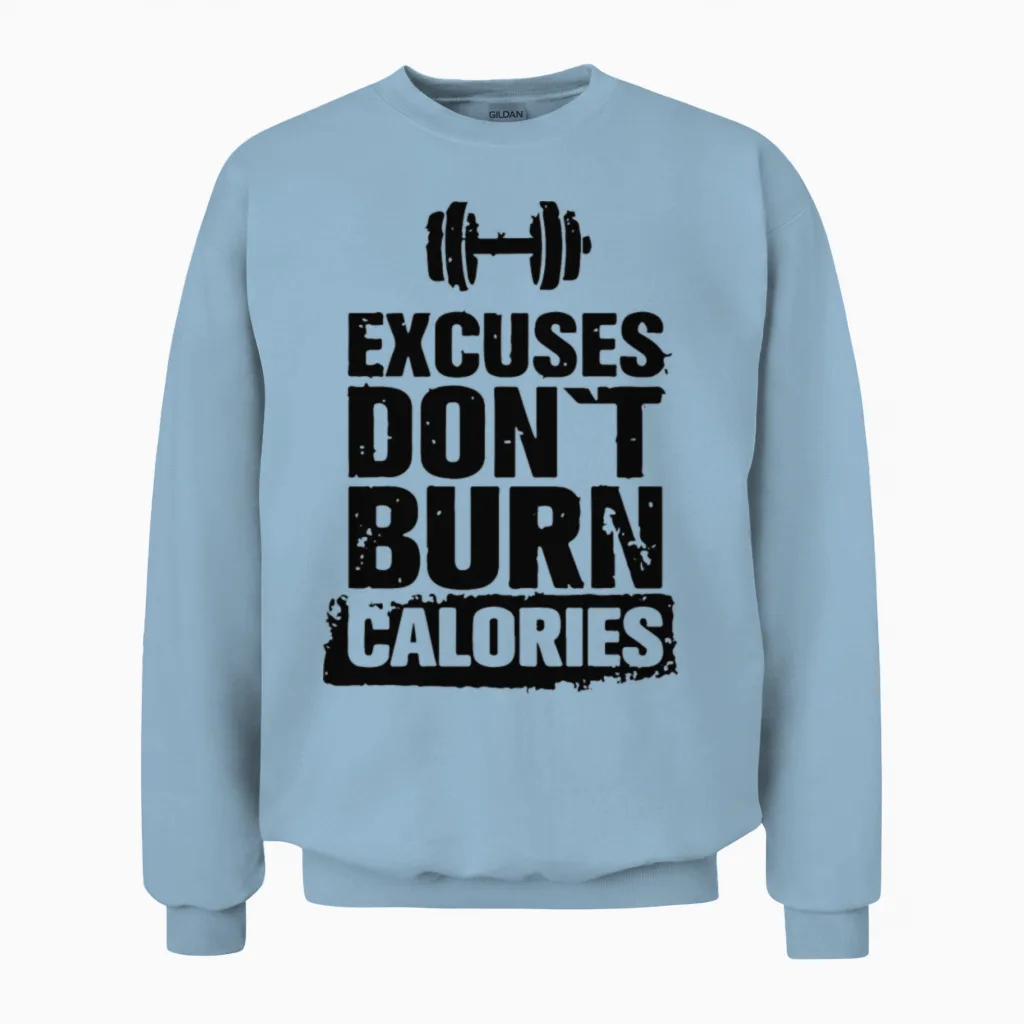 Excuses Don't Burn Calories Unisex Sweatshirt in Light Blue