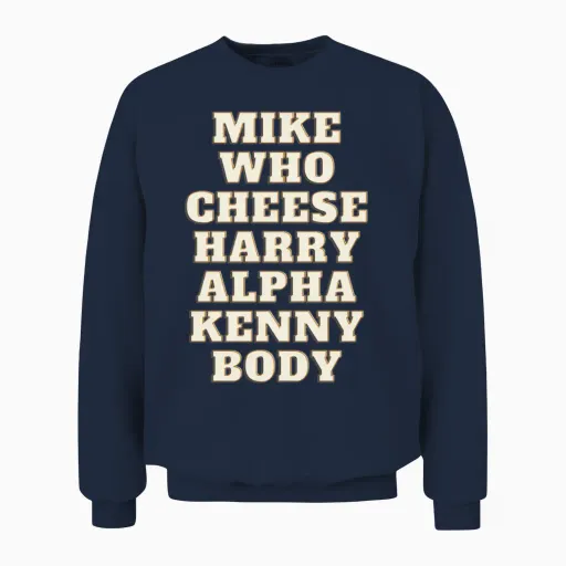 Mike Who Cheese Harry Alpha Kenny Body Unisex Sweatshirt in Navy