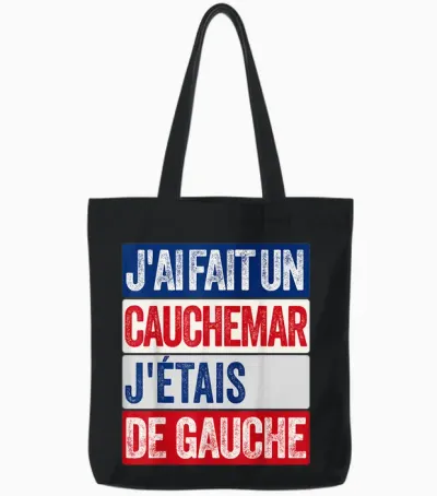 J'ai Fait Un Cauchemar J'étais De Gauche Humour Politique Tote Bags - Black