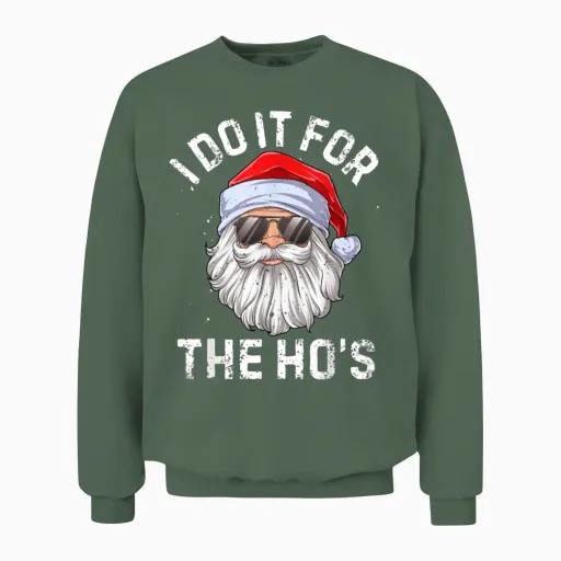 I Do It for the Ho S Funny Inappropriate Christmas Unisex Sweatshirt in Military Green