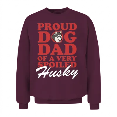 Husky Dogs Dog Dad of a Spoiled Husky Unisex Sweatshirt - Maroon