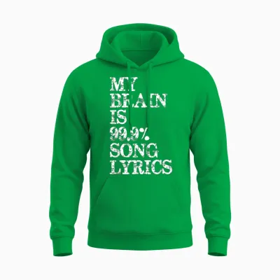 Music Lover - My Brain Is 99 Percent Song Lyrics Funny Lyric Unisex Hoodie - Irish Green