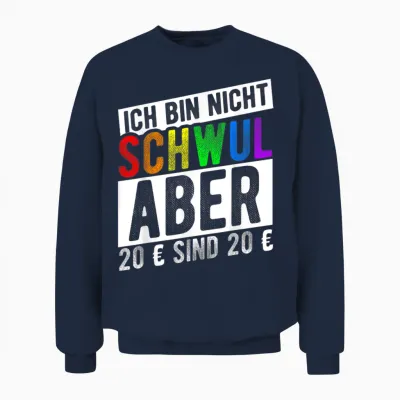 Ich Bin Nicht Schwul Aber 20 € Sind 20 € Unisex Sweatshirt - Navy