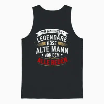 T-Shirt with German Text "ich Bin Dieser Legendäre Böse Alte Mann Von Dem Alle Reden" [, Black Unisex Tank Top - Black