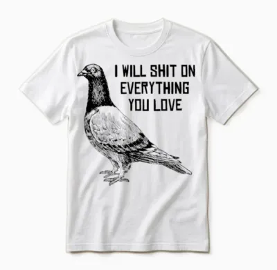 I Will Shit on Everything You Love Unisex T-Shirt - White