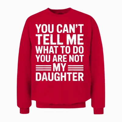 You Can't Tell Me You're Not My Daughter Unisex Sweatshirt - Red