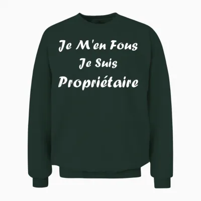 Quote Proprio Humour Je Men Fous Je Suis Propriétaire Unisex Sweatshirt - Forest