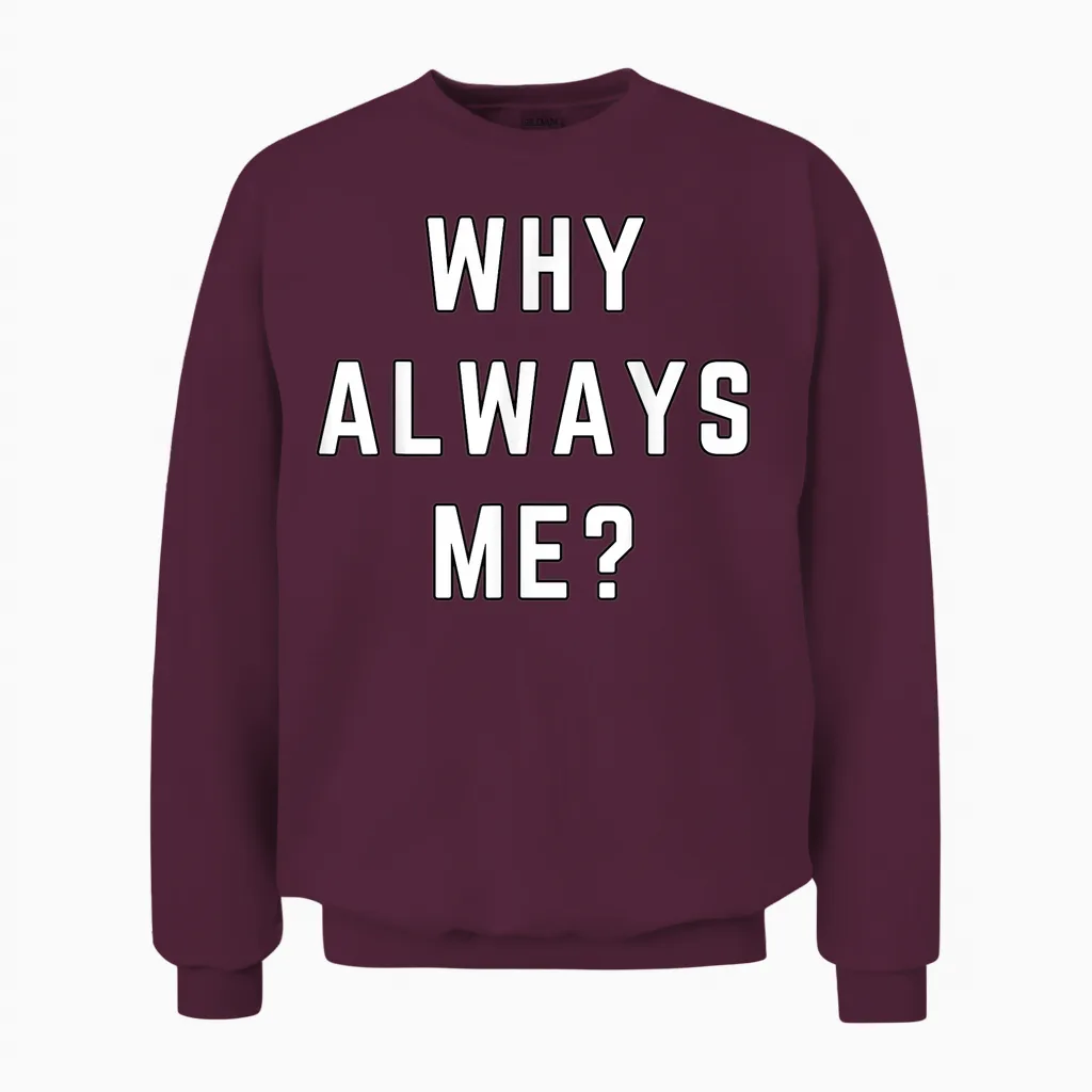 Why Always Me Funny Sarcastic Epic Football Celebration Joke Unisex Sweatshirt in Maroon