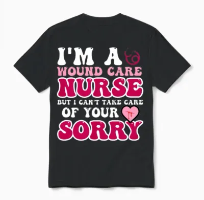I’m a Wound Care Nurse but I Can’t Take Care Of Unisex T-Shirt - Black