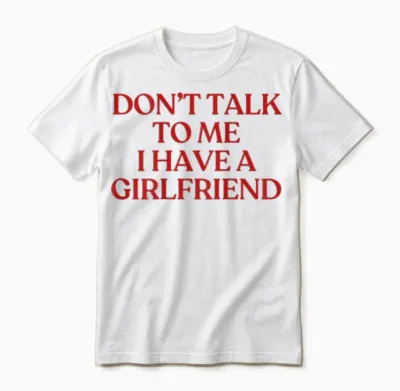 Don't Talk to Me I Have a Girlfriend Shirt Y2k Trendy Back Unisex T-Shirt - White