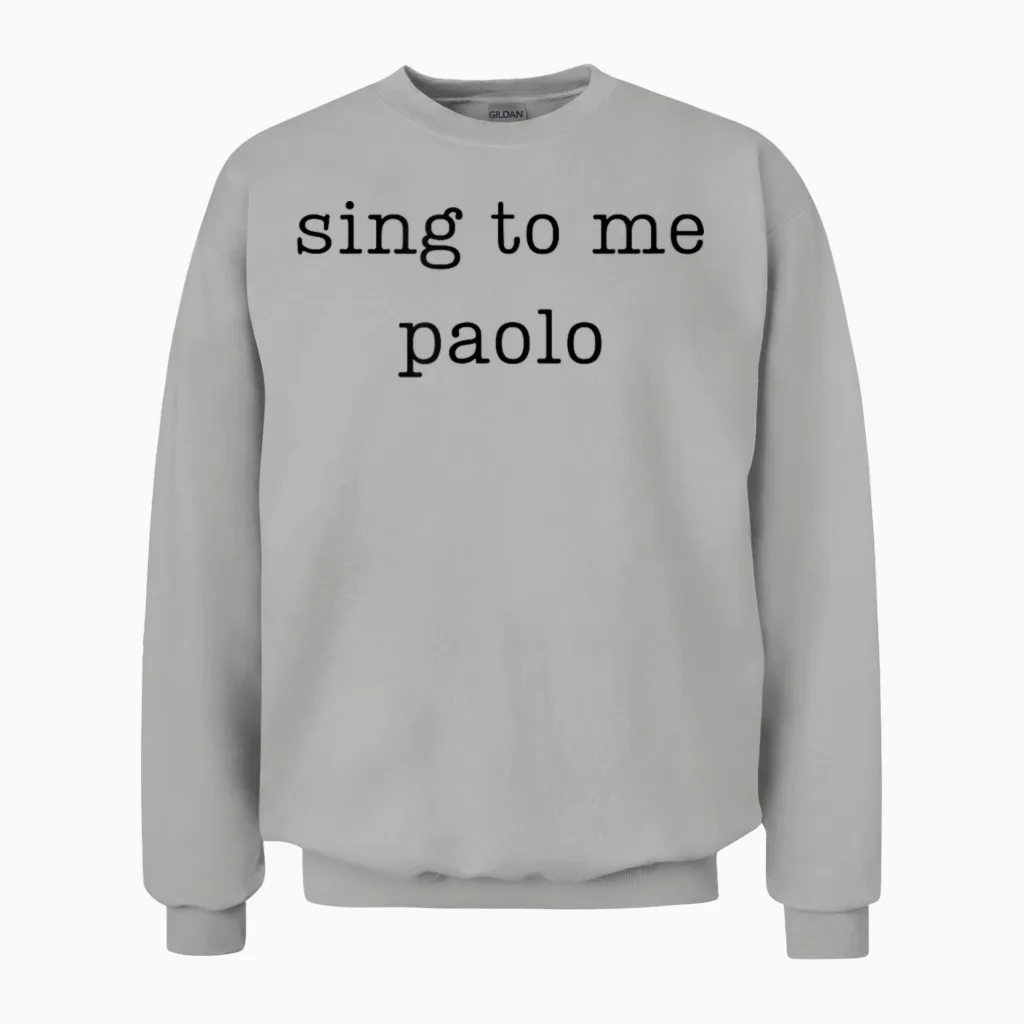 Sing to Me Paolo Funny Quote Womens Mens Trending Outfit Unisex Sweatshirt in Ash