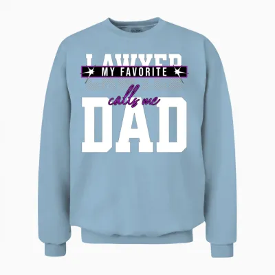My Favorite Lawyer Calls Me Dad Funny Parents Unisex Sweatshirt - Light Blue