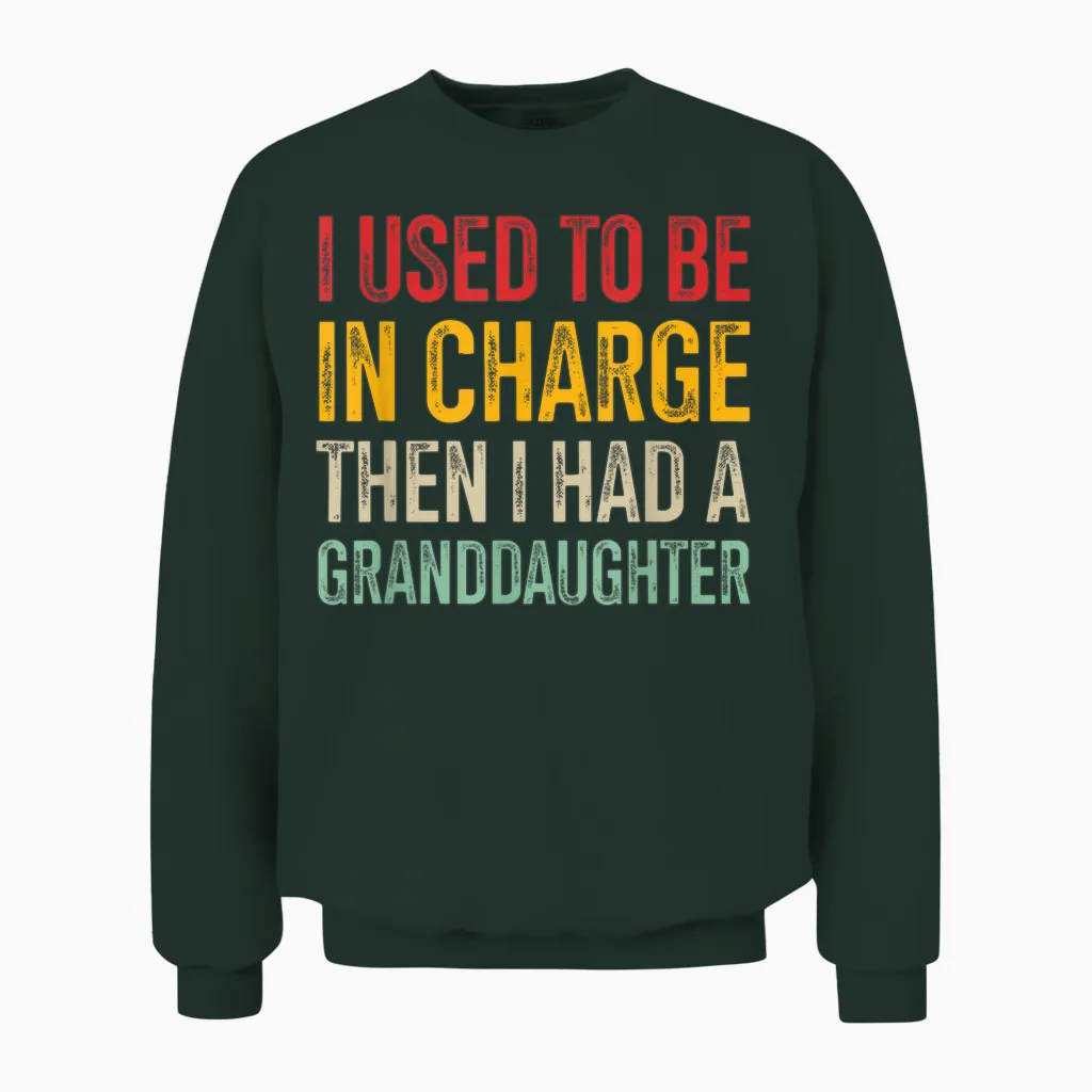 I Used to Be in Charge Then I Had a Granddaughter Unisex Sweatshirt in Forest