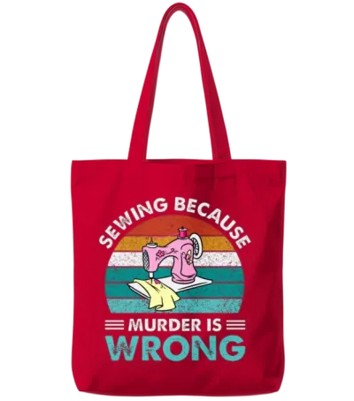 Sewing Because Murder Is Wrong Tote Bags - Red