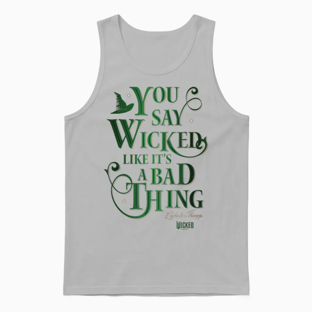 Wicked Elphaba You Say Wicked Like Itโs a Bad Thing Unisex Tank Top in Ash