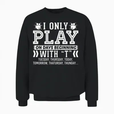 I Only Play Drums on Days Beginning with T Unisex Sweatshirt - Black