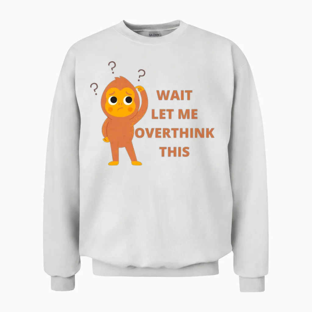 'wait Let Me Overthink This' Funny Monkey Design Unisex Sweatshirt in White