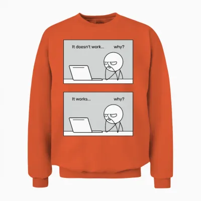 It Doesn't Work... Why? It Works... Why? Unisex Sweatshirt - Orange